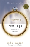 The Mystery of Marriage 20th Anniversary Edition: Meditations on the Miracle, Mason, Mike