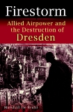 Firestorm: Allied Airpower and the Destruction of Dresden, De Bruhl, Marshall