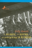 The Heights, the Depths, and Everything in Between, Nemeth, Sally