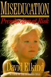 Miseducation: PRESCHOOLERS AT RISK, Elkind, David