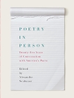 Poetry in Person: Twenty-five Years of Conversation with America's Poets, 