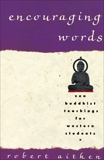 Encouraging Words: Zen Buddhist Teachings for Western Students, Aitken, Robert