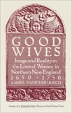 Good Wives: Image and Reality in the Lives of Women in Northern New England, 1650-1750, Ulrich, Laurel Thatcher