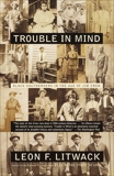 Trouble in Mind: Black Southerners in the Age of Jim Crow, Litwack, Leon F.