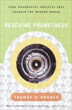 Rescuing Prometheus: Four Monumental Projects that Changed Our World, Hughes, Thomas P.