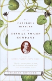 The Fabulous History of the Dismal Swamp Company: A Story of George Washington's Times, Royster, Charles