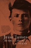 Jesse James: Last Rebel of the Civil War, Stiles, T.J.