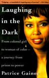 Laughing in the Dark: From Colored Girl to Woman of Color--A Journey From Prison to Power, Gaines, Patrice