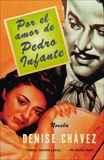 Por el amor de Pedro Infante: Una novella, Chávez, Denise