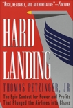 Hard Landing: The Epic Contest for Power and Profits That Plunged the Airlines into Chaos, Petzinger, Thomas