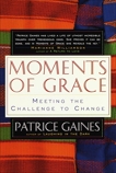 Moments of Grace: Meeting the Challenge to Change, Gaines, Patrice