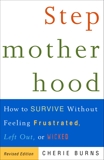 Stepmotherhood: How to Survive Without Feeling Frustrated, Left Out, or Wicked, Revised Edition, Burns, Cherie