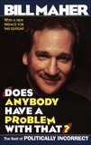 Does Anybody Have a Problem with That?: The Best of Politically Incorrect, Maher, Bill