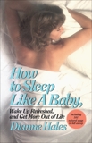 How to Sleep Like a Baby, Wake Up Refreshed, and Get More Out of Life, Hales, Dianne