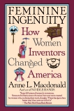 Feminine Ingenuity: Women and Invention in America, MacDonald, Anne L.