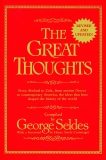 The Great Thoughts, Revised and Updated: From Abelard to Zola, from Ancient Greece to Contemporary America, the Ideas That Have Shaped the History of the World, Seldes, George