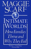 Intimate Worlds: How Families Thrive and Why They Fail, Scarf, Maggie