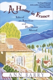 At Home in France: Tales of an American and Her House Aboard, Barry, Ann