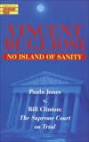 No Island of Sanity: Paula Jones v. Bill Clinton: The Supreme Court on Trial, Bugliosi, Vincent