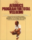 Aerobics Program For Total Well-Being: Exercise, Diet , And Emotional Balance, Cooper, Kenneth H.