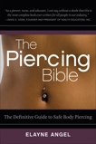 The Piercing Bible: The Definitive Guide to Safe Body Piercing, Angel, Elayne
