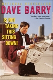 Dave Barry Is Not Taking This Sitting Down, Barry, Dave