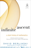 Infinite Ascent: A Short History of Mathematics, Berlinski, David