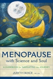 Menopause with Science and Soul: A Guidebook for Navigating the Journey, Boice, Judith