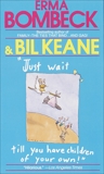 Just Wait Till You Have Children of Your Own!, Bombeck, Erma & Keane, Bil