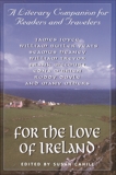 For the Love of Ireland: A Literary Companion for Readers and Travelers, 