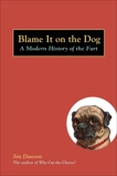 Blame It on the Dog: A Modern History of the Fart, Dawson, Jim