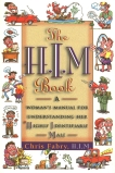 The H.I.M. Book: A Woman's Manual for Understanding Her Highly Identifiable Male, Fabry, Christopher H.