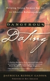 Dangerous Dating: Helping Young Women Say No to Abusive Relationships, Gaddis, Patricia Riddle