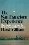 The San Francisco Experience: The Romantic Love Behind the Fabulous Facade of the Bay Area, Gilliam, Harold