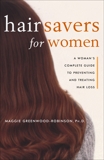 Hair Savers for Women: A Complete Guide to Preventing and Treating Hair Loss, Greenwood-Robinson, Margaret