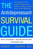 The Antidepressant Survival Guide: The Clinically Proven Program to Enhance the Benefits and Beat the Side Effects of Your Medication, Hedaya, Robert J.