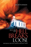 Before All Hell Breaks Loose: Preparing for the Coming Perilous Times, Hutcherson, Ken