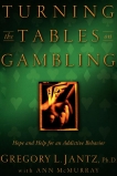 Turning the Tables on Gambling: Hope and Help for Addictive Behavior, Jantz, Gregory L.