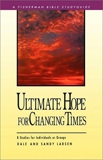 Ultimate Hope for Changing Times: 8 Studies for Individuals or Groups, Larsen, Dale & Larsen, Sandy