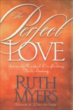 The Perfect Love: Intensely Personal, Overflowing, Never Ending..., Myers, Ruth