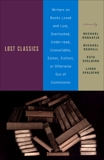 Lost Classics: Writers on Books Loved and Lost, Overlooked, Under-read, Unavailable, Stolen, Ex tinct, or Otherwise Out of Commission, Redhill, Michael (EDT) & Ondaatje, Michael (EDT) & Spalding, Linda (EDT) & Spalding, Esta (EDT)