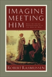 Imagine Meeting Him: Soul-Stirring Encounters with the Son of God, Rasmussen, Robert