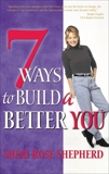 7 Ways to Build a Better You, Shepherd, Sheri Rose