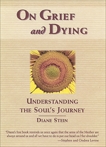 On Grief and Dying: Understanding the Soul's Journey, Stein, Diane