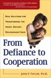 From Defiance to Cooperation: Real Solutions for Transforming the Angry, Defiant, Discouraged Child, Taylor, John F.