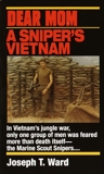 Dear Mom: A Sniper's Vietnam, Ward, Joseph T.