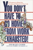 You Don't Have to Go Home from Work Exhausted!: A Program to Bring Joy, Energy, and Balance to Your Life, McGee-Cooper, Ann