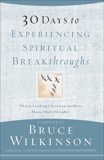 30 Days to Experiencing Spiritual Breakthroughs: Thirty Top Christian Authors Share Their Insights, Wilkinson, Bruce