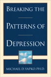 Breaking the Patterns of Depression, Yapko, Michael D.