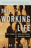 The Working Life: The Promise and Betrayal of Modern Work, Ciulla, Joanne B.